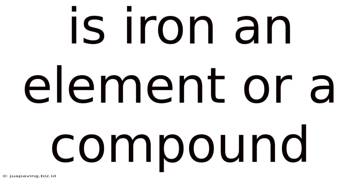Is Iron An Element Or A Compound