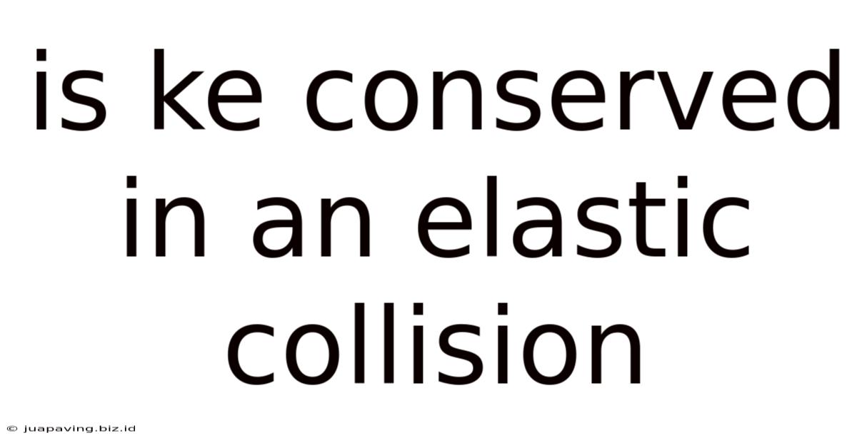 Is Ke Conserved In An Elastic Collision