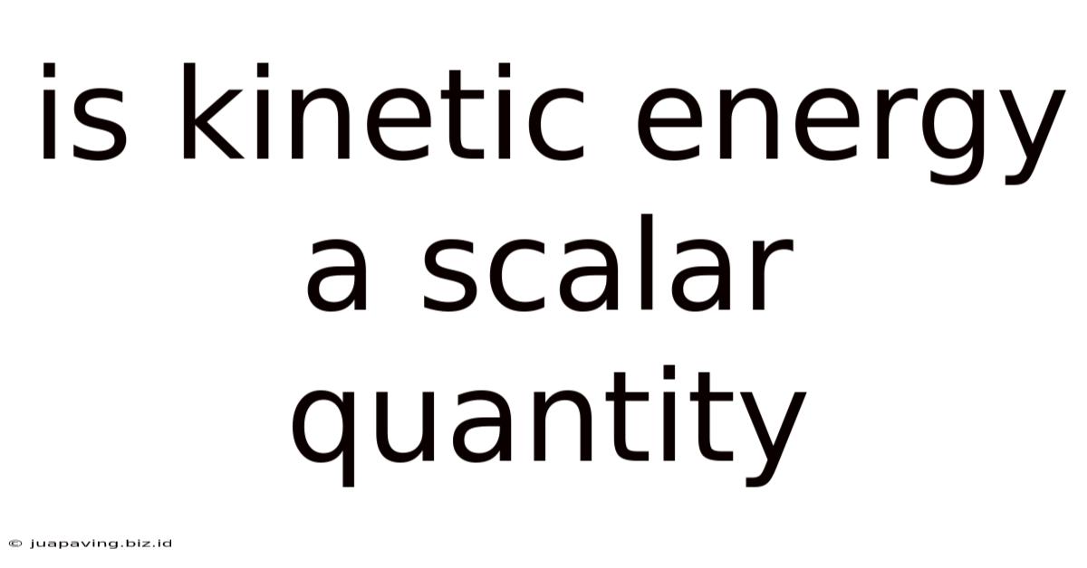Is Kinetic Energy A Scalar Quantity