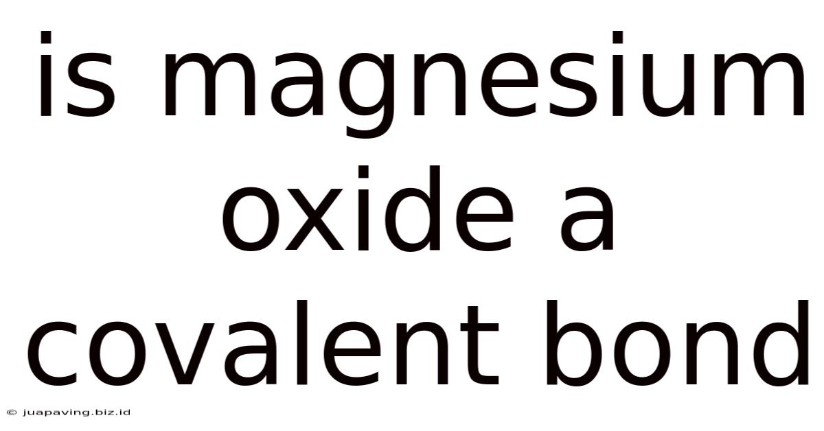 Is Magnesium Oxide A Covalent Bond