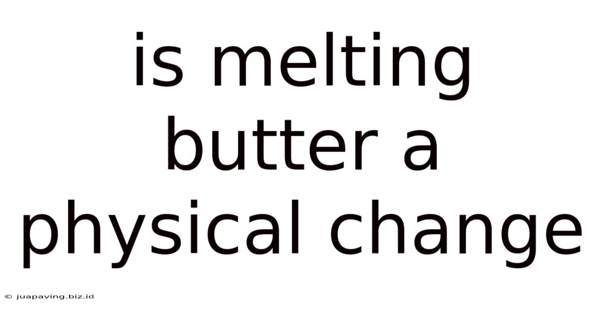 Is Melting Butter A Physical Change