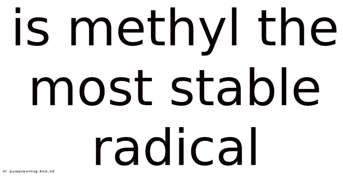 Is Methyl The Most Stable Radical