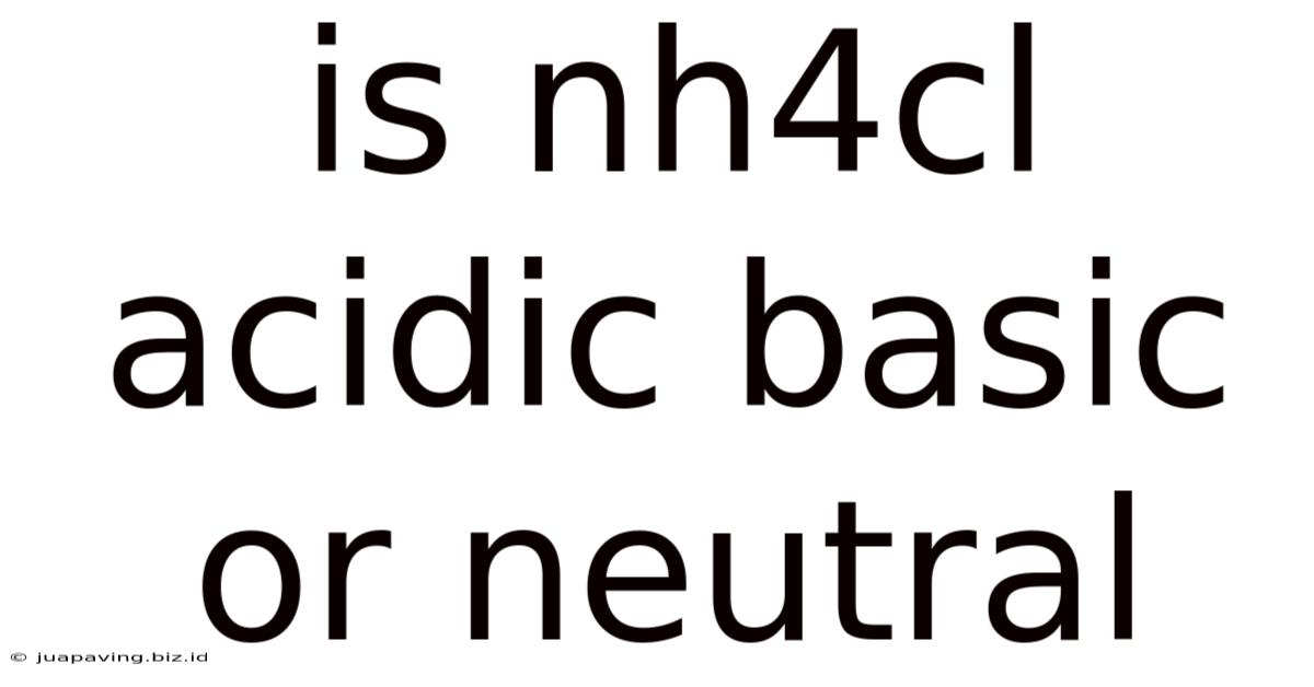 Is Nh4cl Acidic Basic Or Neutral