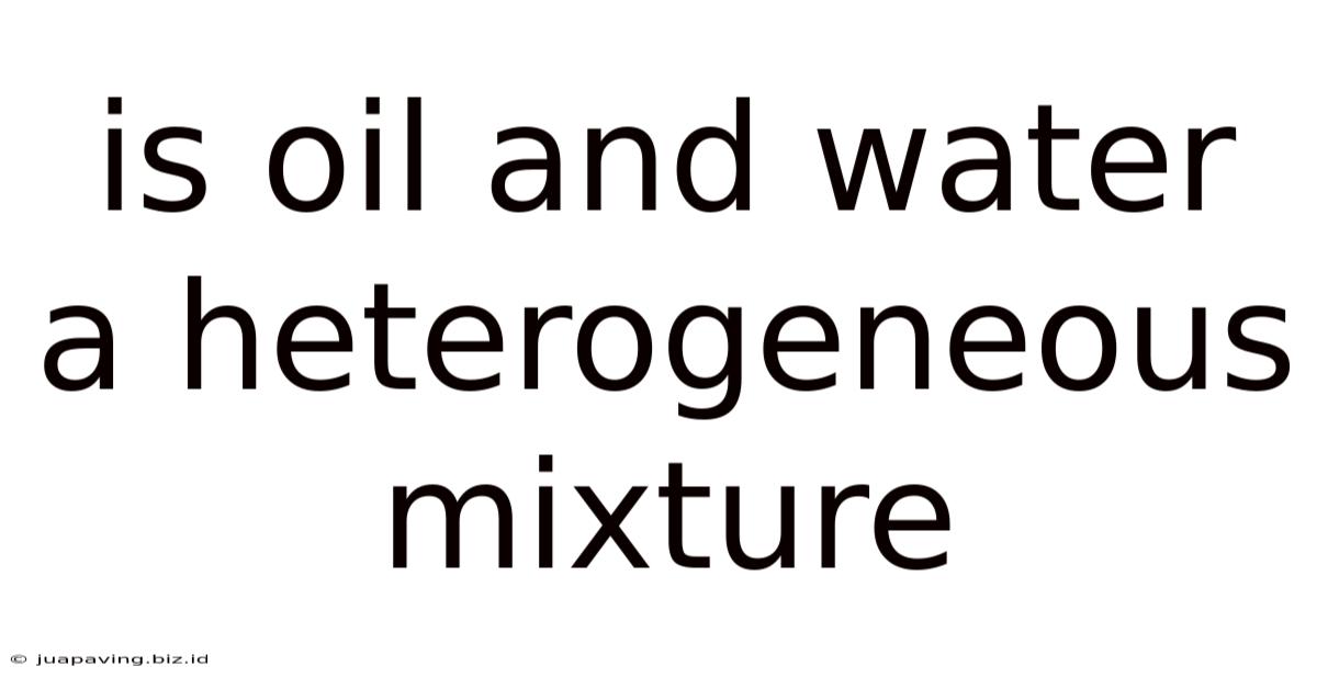 Is Oil And Water A Heterogeneous Mixture