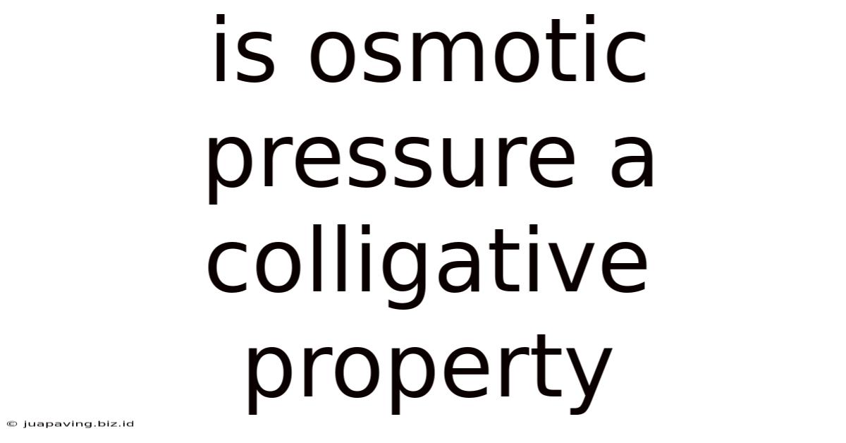 Is Osmotic Pressure A Colligative Property