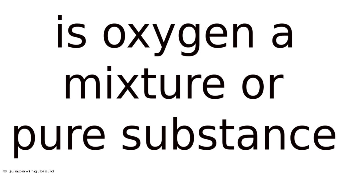 Is Oxygen A Mixture Or Pure Substance