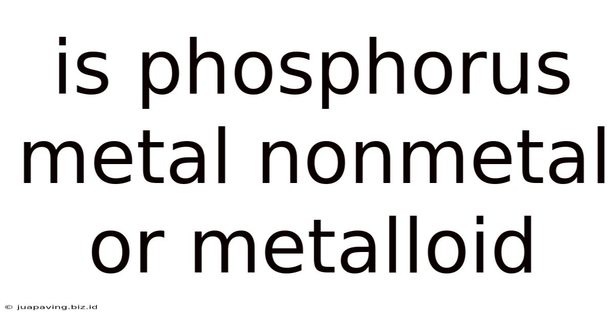 Is Phosphorus Metal Nonmetal Or Metalloid