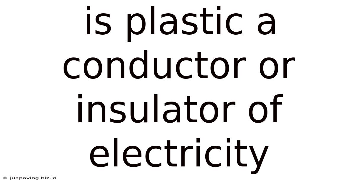 Is Plastic A Conductor Or Insulator Of Electricity