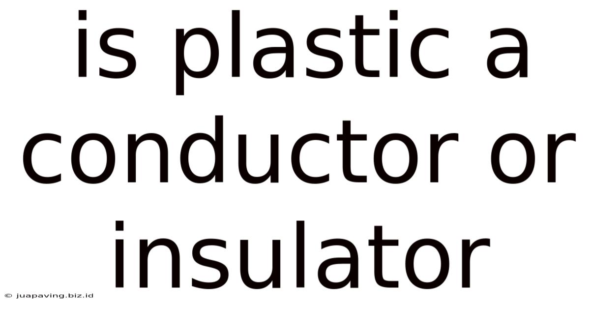 Is Plastic A Conductor Or Insulator