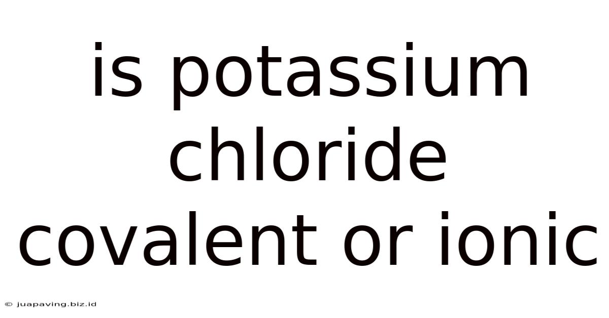 Is Potassium Chloride Covalent Or Ionic