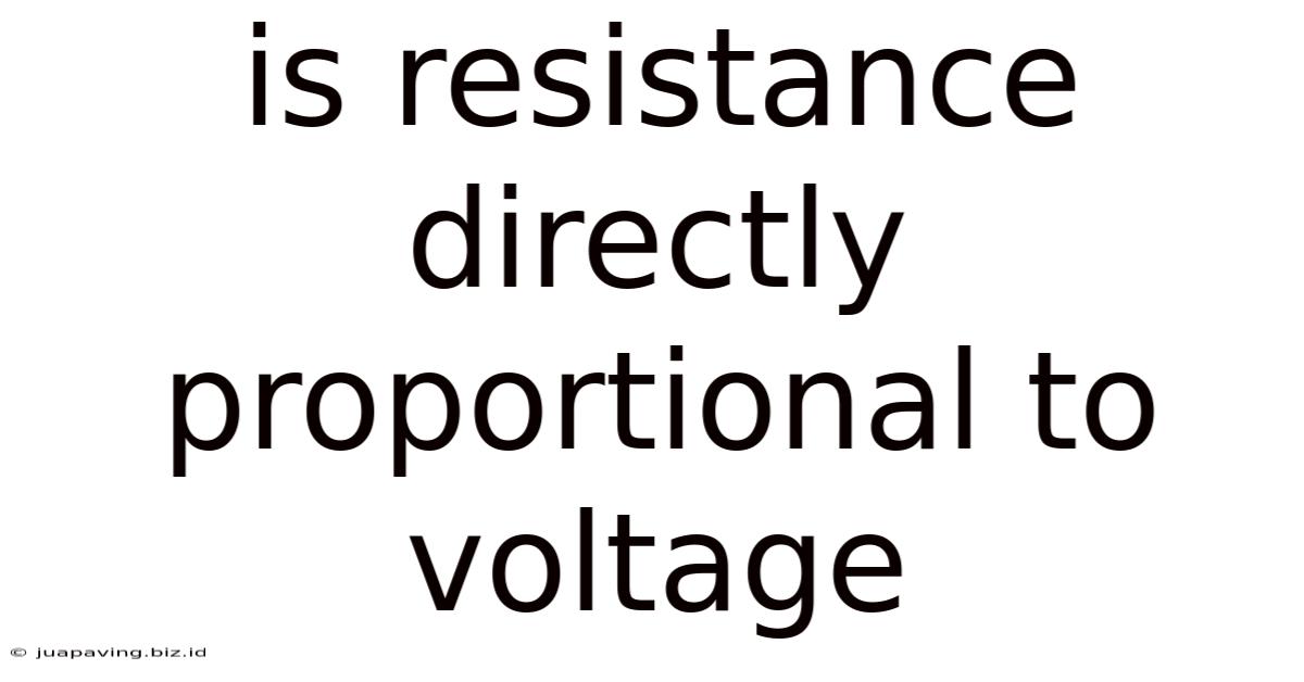 Is Resistance Directly Proportional To Voltage