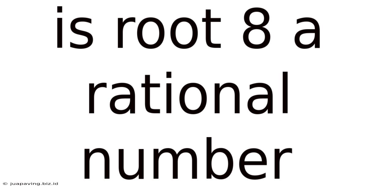 Is Root 8 A Rational Number
