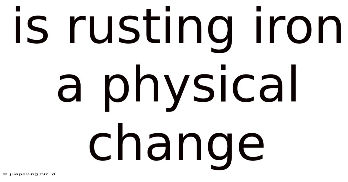 Is Rusting Iron A Physical Change