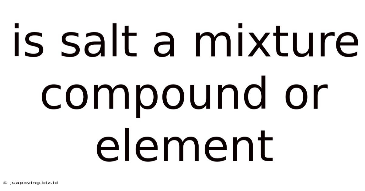 Is Salt A Mixture Compound Or Element