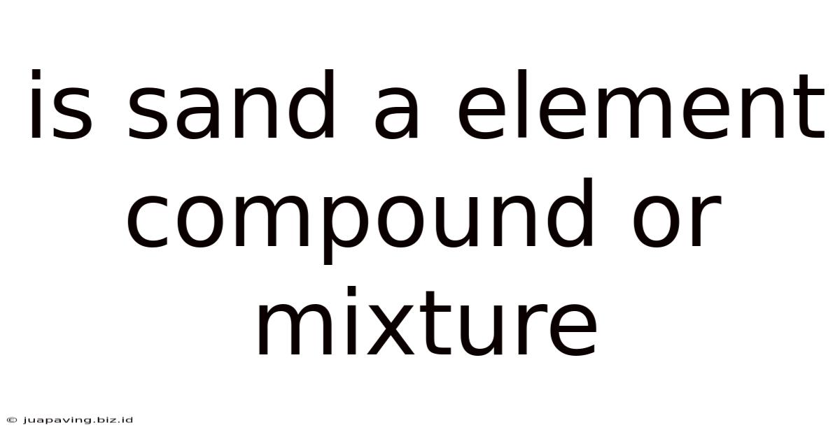 Is Sand A Element Compound Or Mixture