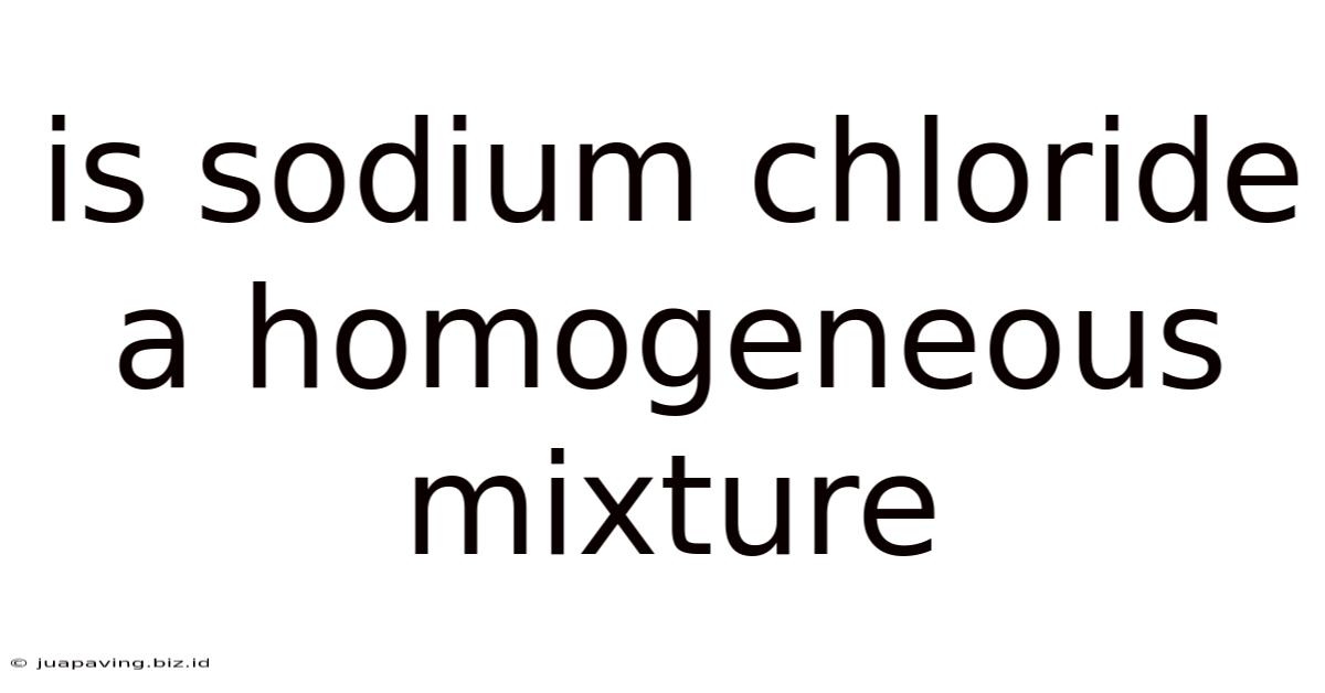 Is Sodium Chloride A Homogeneous Mixture