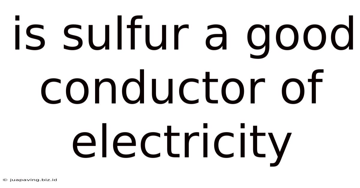 Is Sulfur A Good Conductor Of Electricity