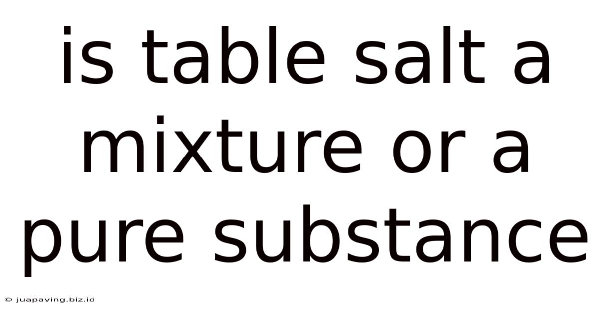 Is Table Salt A Mixture Or A Pure Substance