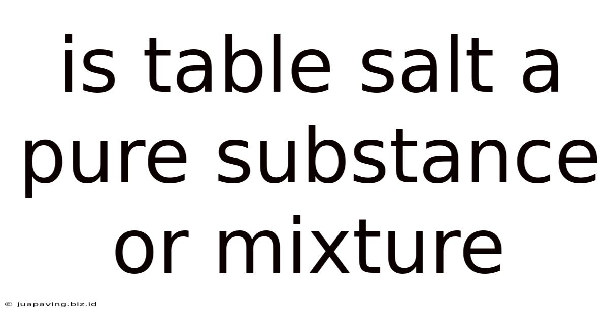 Is Table Salt A Pure Substance Or Mixture