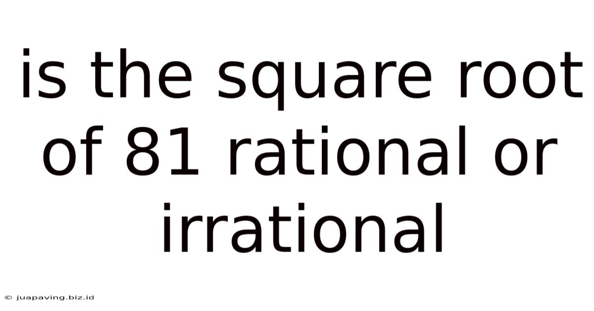 Is The Square Root Of 81 Rational Or Irrational