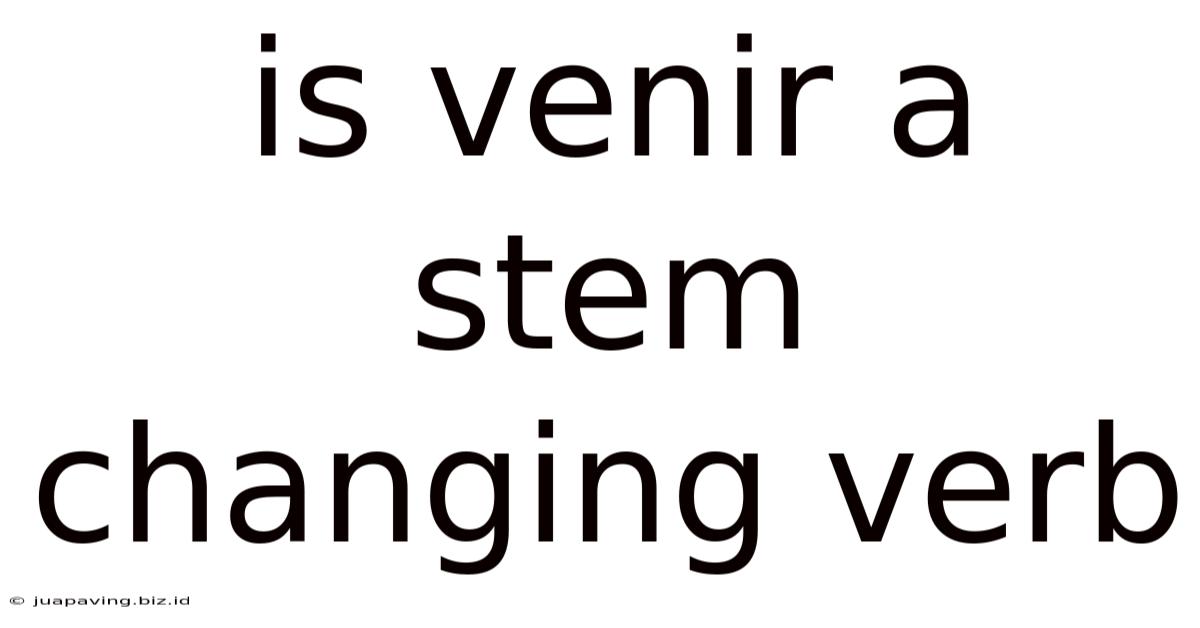 Is Venir A Stem Changing Verb