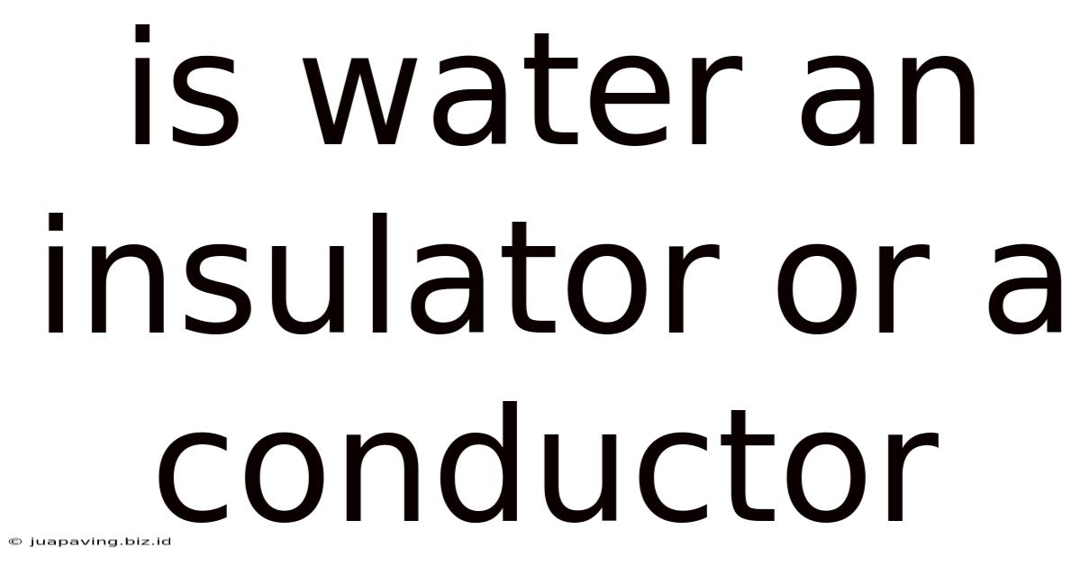 Is Water An Insulator Or A Conductor