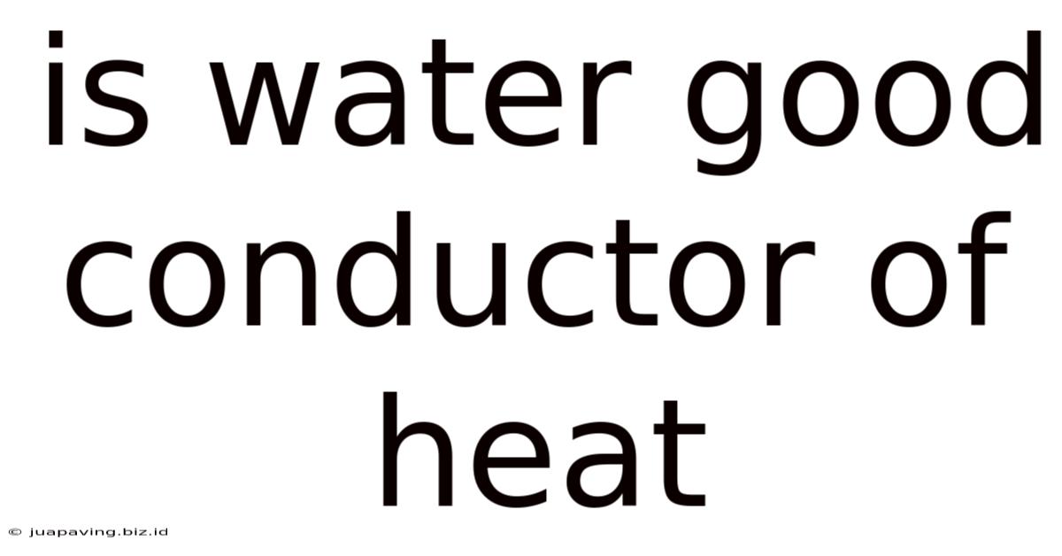 Is Water Good Conductor Of Heat