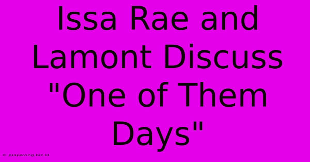 Issa Rae And Lamont Discuss 