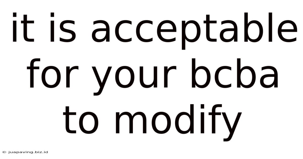 It Is Acceptable For Your Bcba To Modify