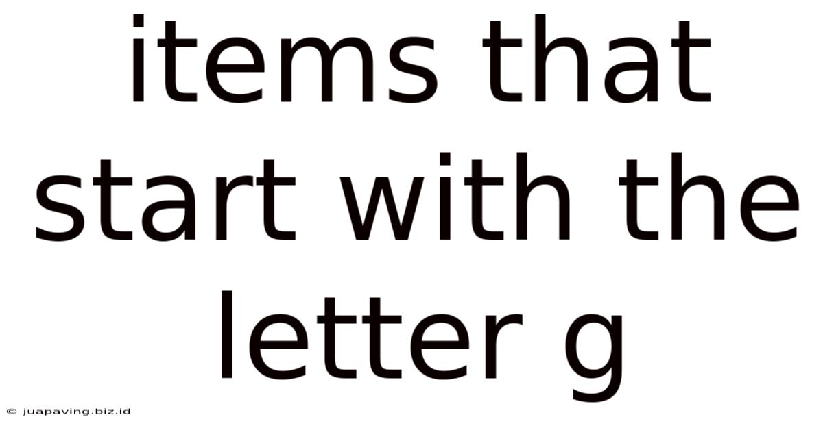 Items That Start With The Letter G