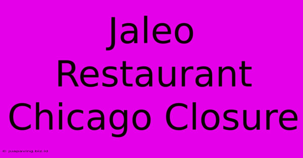 Jaleo Restaurant Chicago Closure