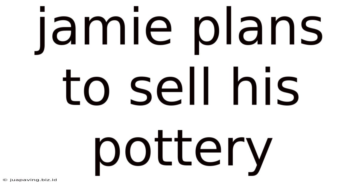 Jamie Plans To Sell His Pottery