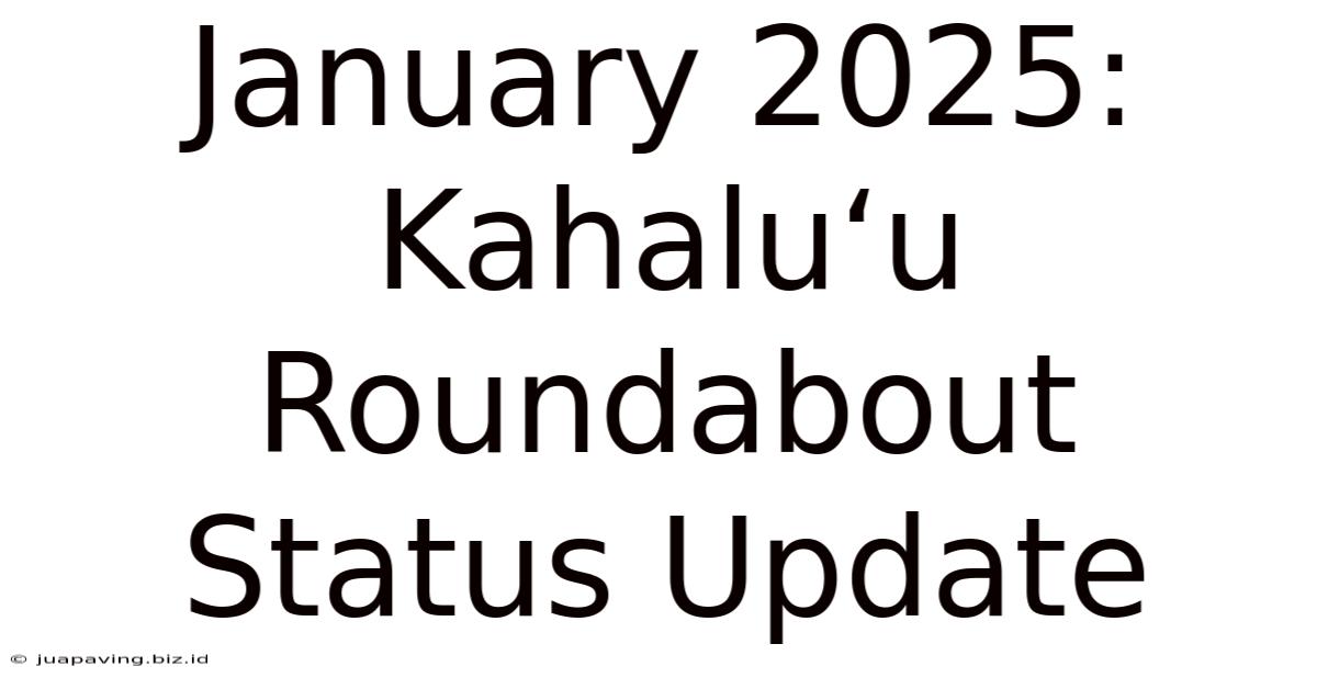 January 2025: Kahaluʻu Roundabout  Status Update