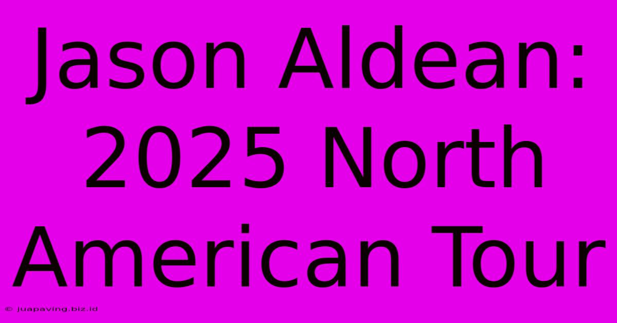 Jason Aldean: 2025 North American Tour