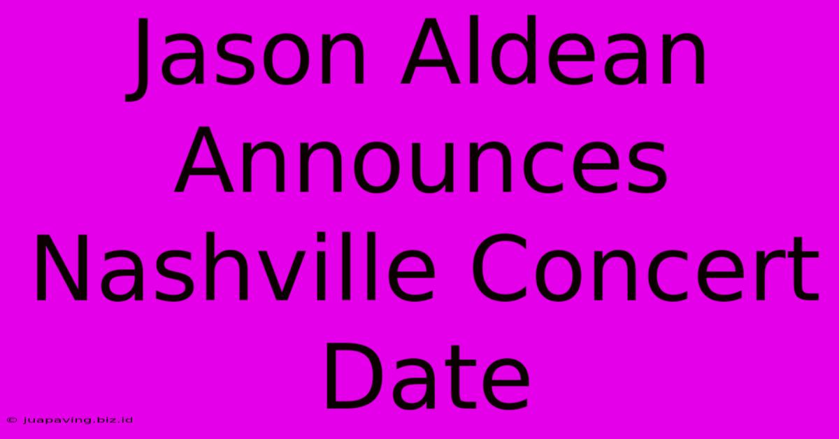 Jason Aldean Announces Nashville Concert Date