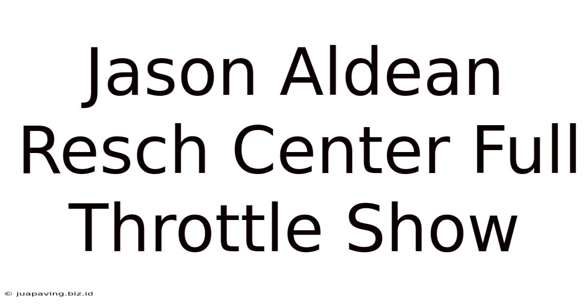 Jason Aldean Resch Center Full Throttle Show