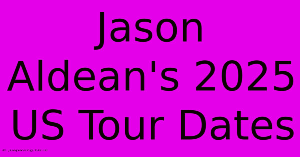 Jason Aldean's 2025 US Tour Dates