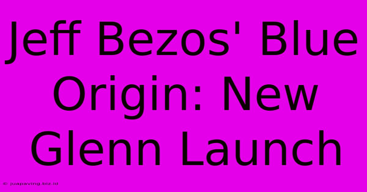 Jeff Bezos' Blue Origin: New Glenn Launch