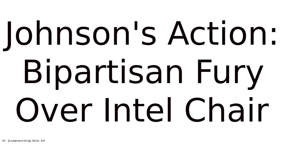 Johnson's Action: Bipartisan Fury Over Intel Chair