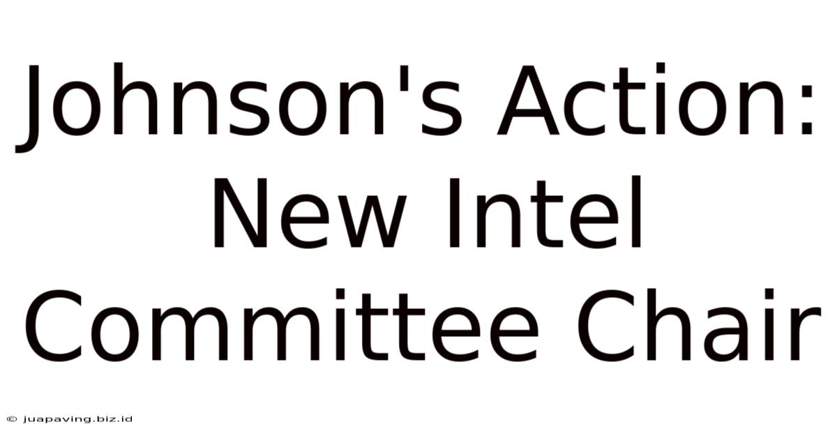 Johnson's Action: New Intel Committee Chair