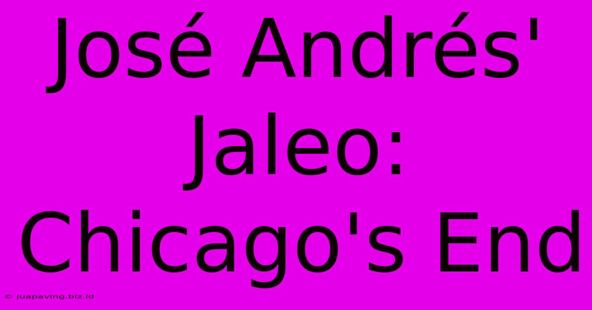 José Andrés' Jaleo: Chicago's End