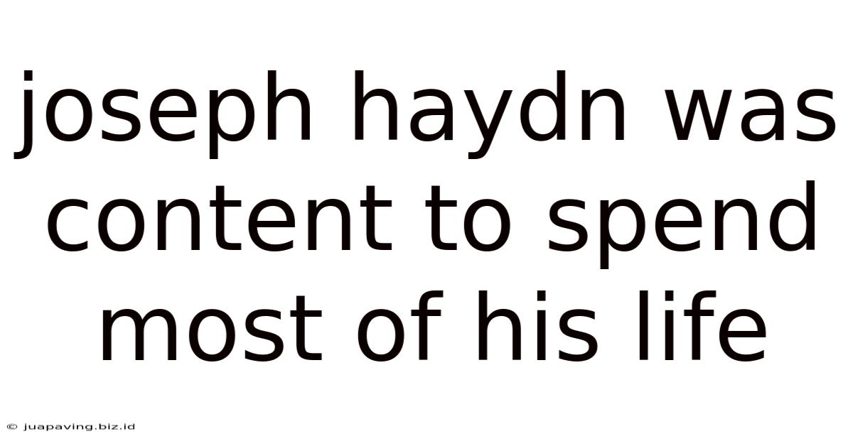 Joseph Haydn Was Content To Spend Most Of His Life