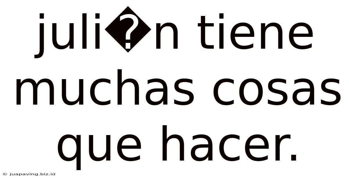 Juli�n Tiene Muchas Cosas Que Hacer.