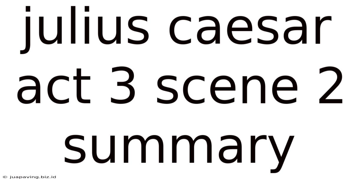 Julius Caesar Act 3 Scene 2 Summary