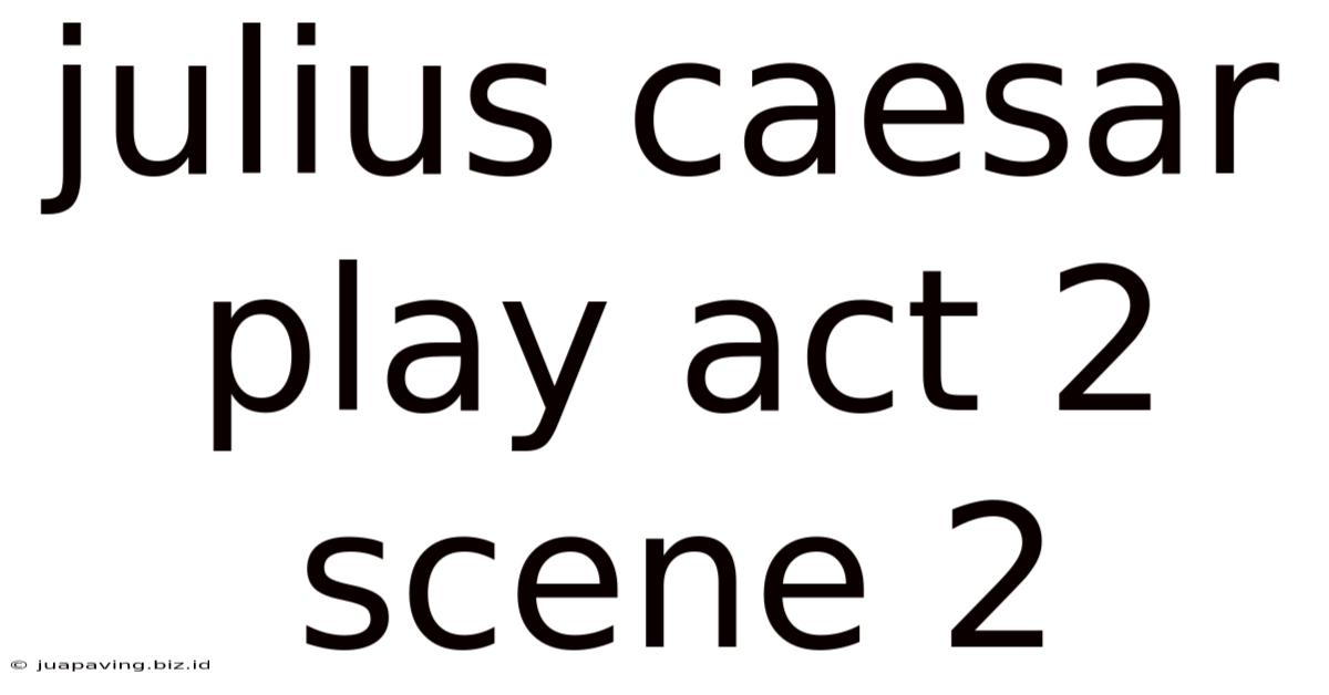 Julius Caesar Play Act 2 Scene 2