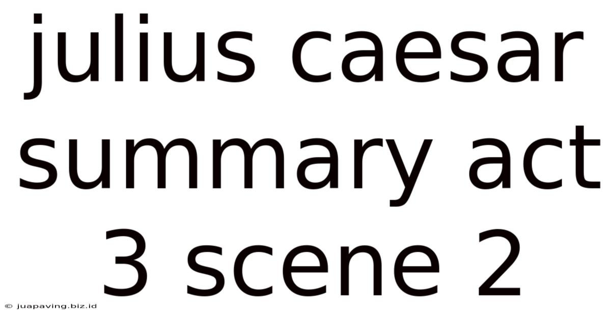 Julius Caesar Summary Act 3 Scene 2
