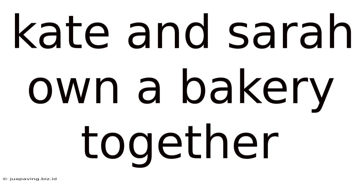 Kate And Sarah Own A Bakery Together