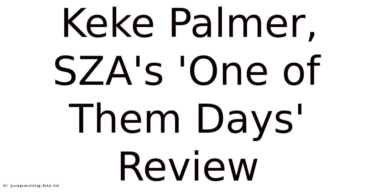 Keke Palmer, SZA's 'One Of Them Days' Review