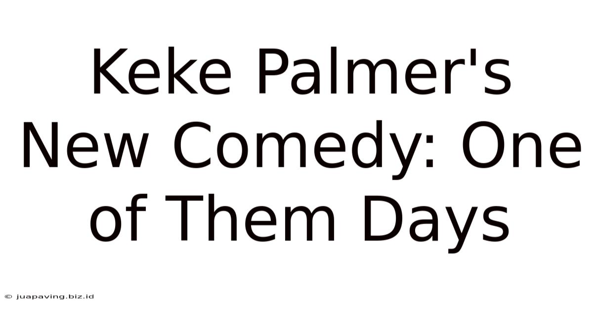 Keke Palmer's New Comedy: One Of Them Days