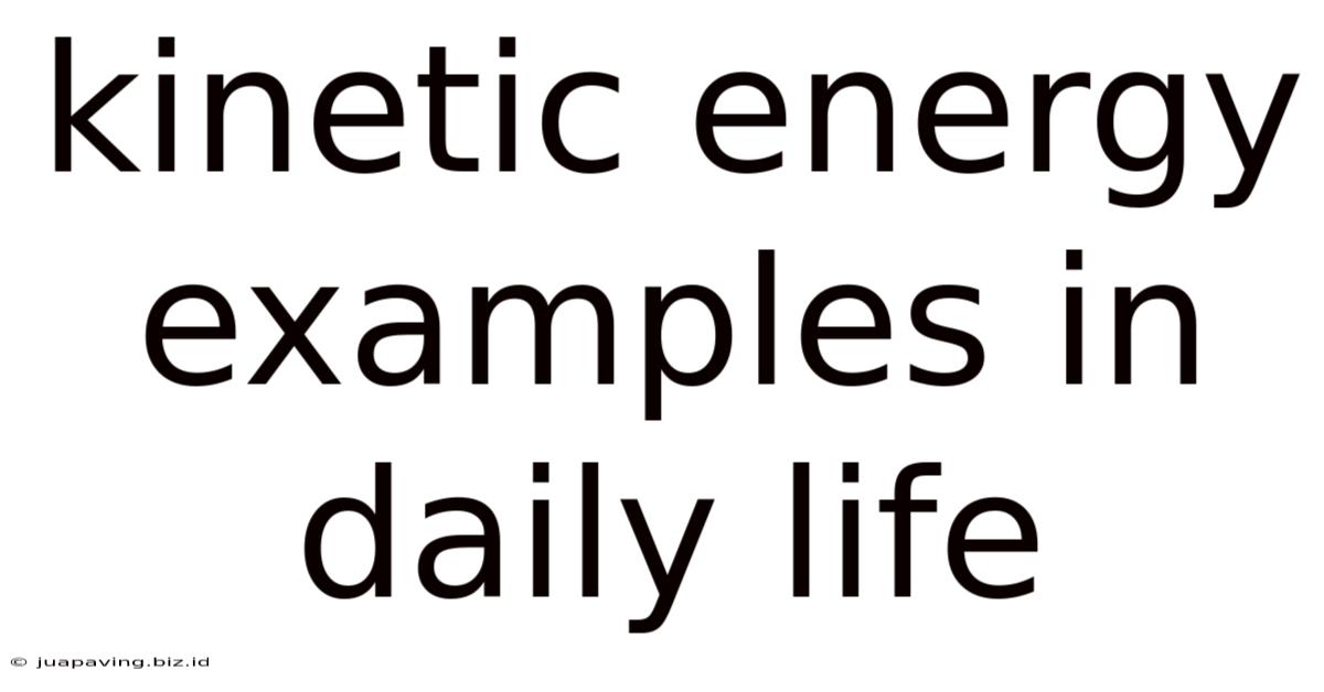Kinetic Energy Examples In Daily Life